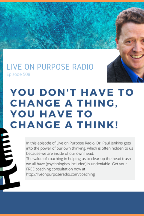 You Don’t Have to Change a THING, You Have to Change a THINK – Episode #508