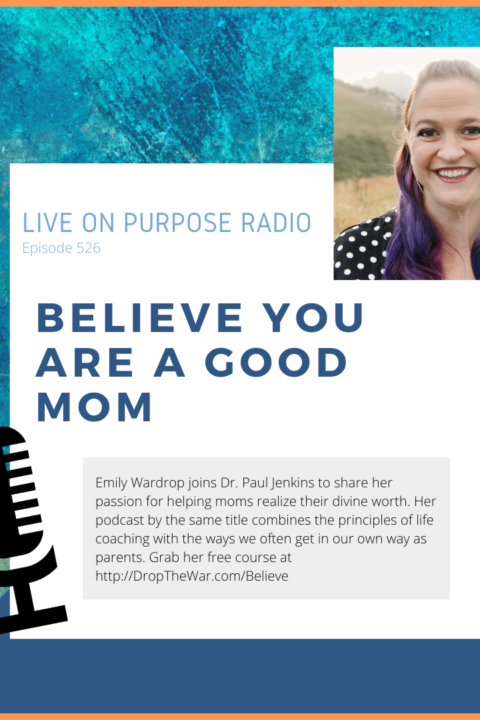 Believe You ARE a Good Mom – Episode #526