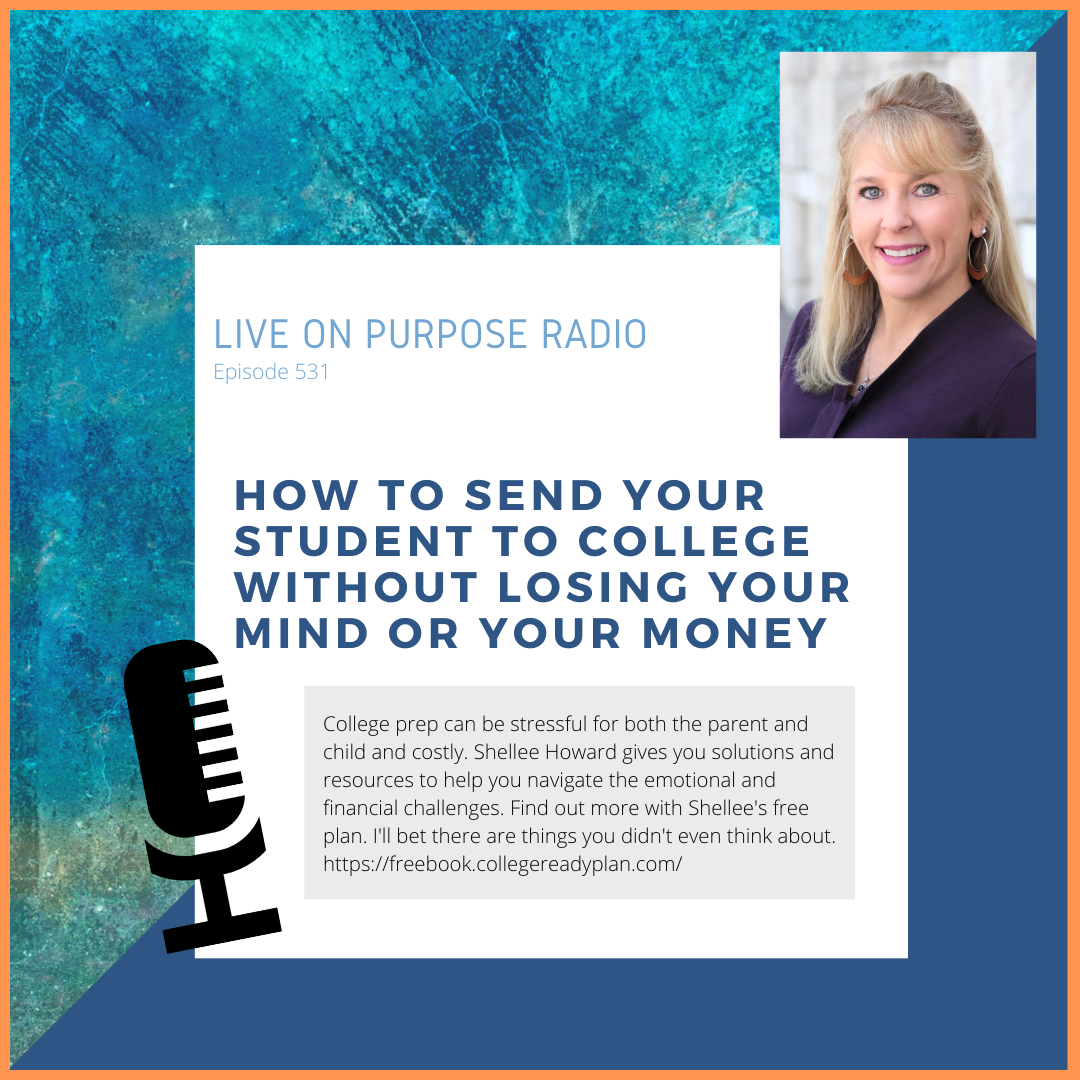 LIVE ON PURPOSE RADIO Episode 531 HOW TO SEND YOUR STUDENT TO COLLEGE WITHOUT LOSING YOUR MIND OR YOUR MONEY College prep can be stressful for both the parent and child and costly. Shellee Howard gives you solutions and resources to help you navigate the emotional and financial challenges. Find out more with Shellee's free plan. I'll bet there are things you didn't even think about. https://freebook.collegereadyplan.com/