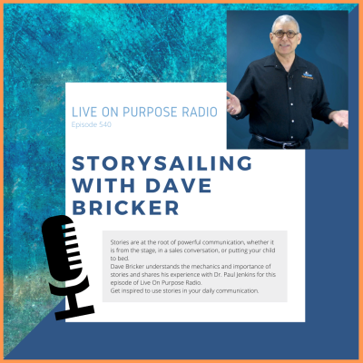 LIVE ON PURPOSE RADIO Episode 540 STORYSAILING WITH DAVE BRICKER Stories are at the root of powerful communication, whether it is from the stage, in a sales conversation, or putting your child to bed. Dave Bricker understands the mechanics and importance of stories and shares his experience with Dr. Paul Jenkins for this episode of Live On Purpose Radio. Get inspired to use stories in your daily communication.