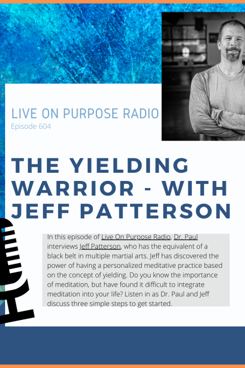 The Yielding Warrior – with Jeff Patterson – Episode #604
