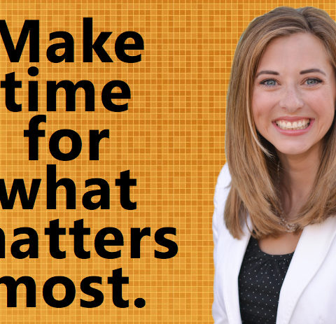 Make Time for What Matters Most