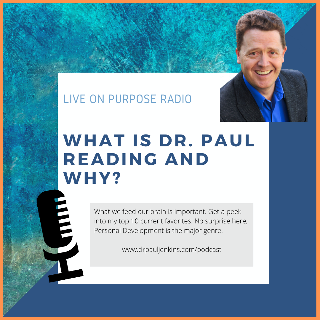 LIVE ON PURPOSE RADIO WHAT IS DR. PAUL READING AND WHY? What we feed our brain is important. Get a peek into my top 10 current favorites. No surprise here, Personal Development is the major genre. www.drpauljenkins.com/podcast
