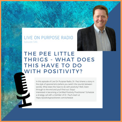 LIVE ON PURPOSE RADIO Episode 546 THE PEE LITTLE THRIGS - WHAT DOES THIS HAVE TO DO WITH POSITIVITY? In this episode of Live On Purpose Radio, Dr. Paul shares a story in the stvle of spoonerisms (where vou switch the sounds between words). What does this have to do with positivity? Well, listen through to the end and you'll find out. Enjoy! Interested in becoming a Certified Positivity Practitioner? Schedule a strategy call with a member of Dr. Paul's team at https://positivitypractitioner.com/schedule