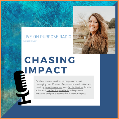 LIVE ON PURPOSE RADIO Episode 559 CHASING IMPACT Excellent communication is a perpetual pursuit. Leveraging over 25 years of experience in education and coaching, Marci Houseman joins Dr. Paul Jenkins for this episode of Live On Purpose Radio to help create messages and presentations that have true impact.