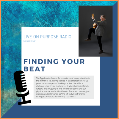 LIVE ON PURPOSE RADIO Episode 561 FINDING YOUR BEAT Iim Eggebraaten knows the importance of paying attention to the rhythm of life. Having worked in law enforcement for 25 years, he is an expert at Working the Beat. We all face challenges that create our beat in life when balancing family, careers, and struggling to find time for ourselves and our physical, mental, and spiritual health. Prepare to be energized, inspired, and entertained as "The Off Duty Chief' shares strategies and tactics for working YOUR BEAT!