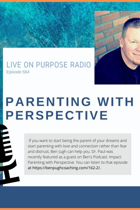 Parenting with Perspective – with Ben Pugh – Episode #564
