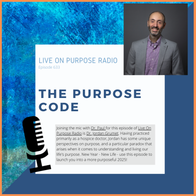 LIVE ON PURPOSE RADIO Episode 633 THE PURPOSE CODE Joining the mic with Dr. Paul for this episode of Live On Purpose Radio is Dr. Jordan Grumet. Having practiced primarily as a hospice doctor, Jordan has some unique perspectives on purpose, and a particular paradox that arises when it comes to understanding and living our life's purpose. New Year - New Life - use this episode to launch you into a more purposeful 2025!