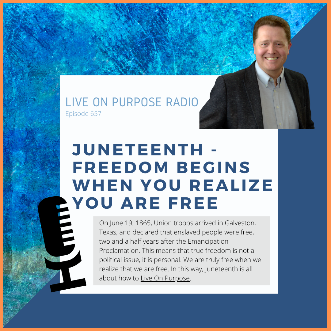 Juneteenth - Freedom Begins When You Realize You Are Free - Episode #657 On June 19, 1865, Union troops arrived in Galveston, Texas, and declared that enslaved people were free, two and a half years after the Emancipation Proclamation. This means that true freedom is not a political issue, it is personal. We are truly free when we realize that we are free. In this way, Juneteenth is all about how to Live On Purpose. Ready to explore your personal version of freedom - jump on a complimentary discovery call with one of our coaches here: https://LiveOnPurposeRadio.com/Schedule