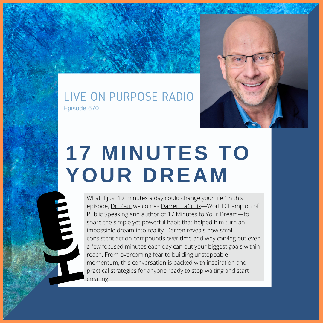 Podcast cover for Live On Purpose Radio Episode 670 titled '17 Minutes to Your Dream.' The design features a blue textured background with a photo of guest Darren LaCroix, a smiling bald man with glasses wearing a blue shirt and blazer. Large bold text reads '17 Minutes to Your Dream.' A microphone graphic appears on the left. The description highlights Dr. Paul’s conversation with Darren LaCroix, World Champion of Public Speaking and author, about how just 17 minutes a day of focused action can turn dreams into reality through consistency, momentum, and overcoming fear.