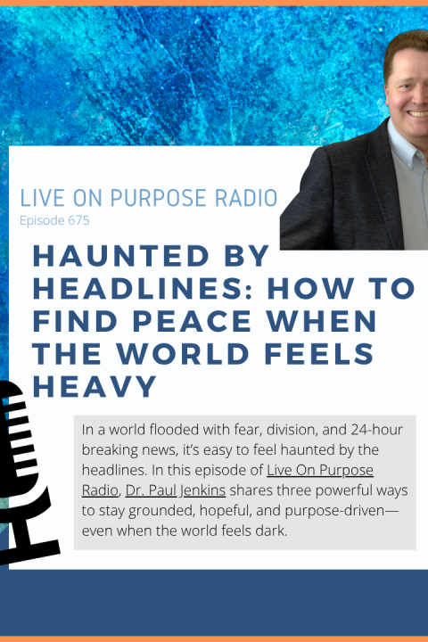 Haunted by the Headlines: How to Find Peace When the World Feels Heavy – Episode #675