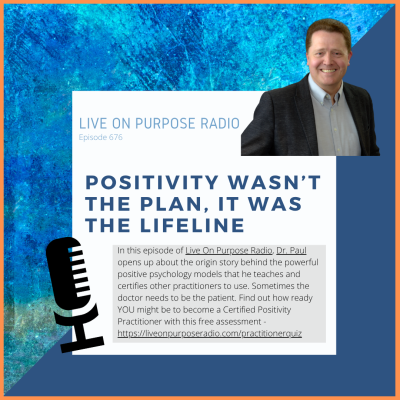 Podcast graphic for Live On Purpose Radio, Episode 676, titled “Positivity Wasn’t the Plan, It Was the Lifeline.” The design features a smiling Dr. Paul Jenkins in a dark suit jacket against a background of deep blue textured color with an orange border. A large black microphone icon sits on the left. The episode description reads: “In this episode of Live On Purpose Radio, Dr. Paul opens up about the origin story behind the powerful positive psychology models that he teaches and certifies other practitioners to use. Sometimes the doctor needs to be the patient. Find out how ready YOU might be to become a Certified Positivity Practitioner with this free assessment — https://liveonpurposeradio.com/practitionerquiz.”
