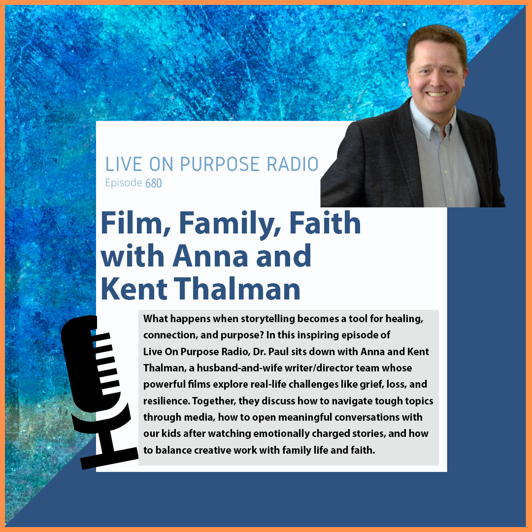 Podcast thumbnail for Live On Purpose Radio Episode 680 featuring the title Film, Family, Faith with Anna and Kent Thalman. The design shows a photo of Dr. Paul smiling in a suit on the upper right, with a blue and orange border and textured blue background. A large microphone graphic appears on the left. Below the title is a short description about an interview with Anna and Kent Thalman discussing filmmaking, family, faith, and meaningful conversations through media.