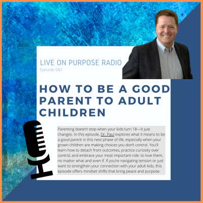 Podcast cover for Live On Purpose Radio Episode 682 titled ‘How to Be a Good Parent to Adult Children,’ featuring Dr. Paul Jenkins smiling in a suit against a blue and orange background, with a microphone graphic and a short summary about parenting adult children.