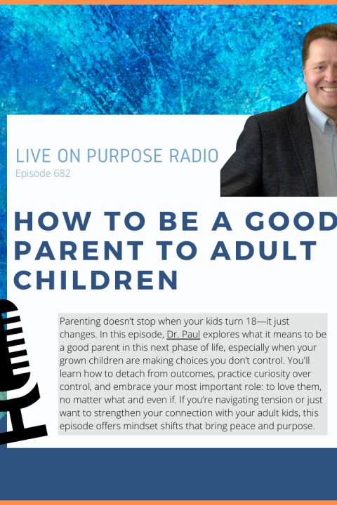 How to Be a Good Parent to Adult Children – Episode #682