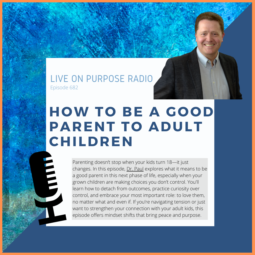 Podcast cover for Live On Purpose Radio Episode 682 titled ‘How to Be a Good Parent to Adult Children,’ featuring Dr. Paul Jenkins smiling in a suit against a blue and orange background, with a microphone graphic and a short summary about parenting adult children.