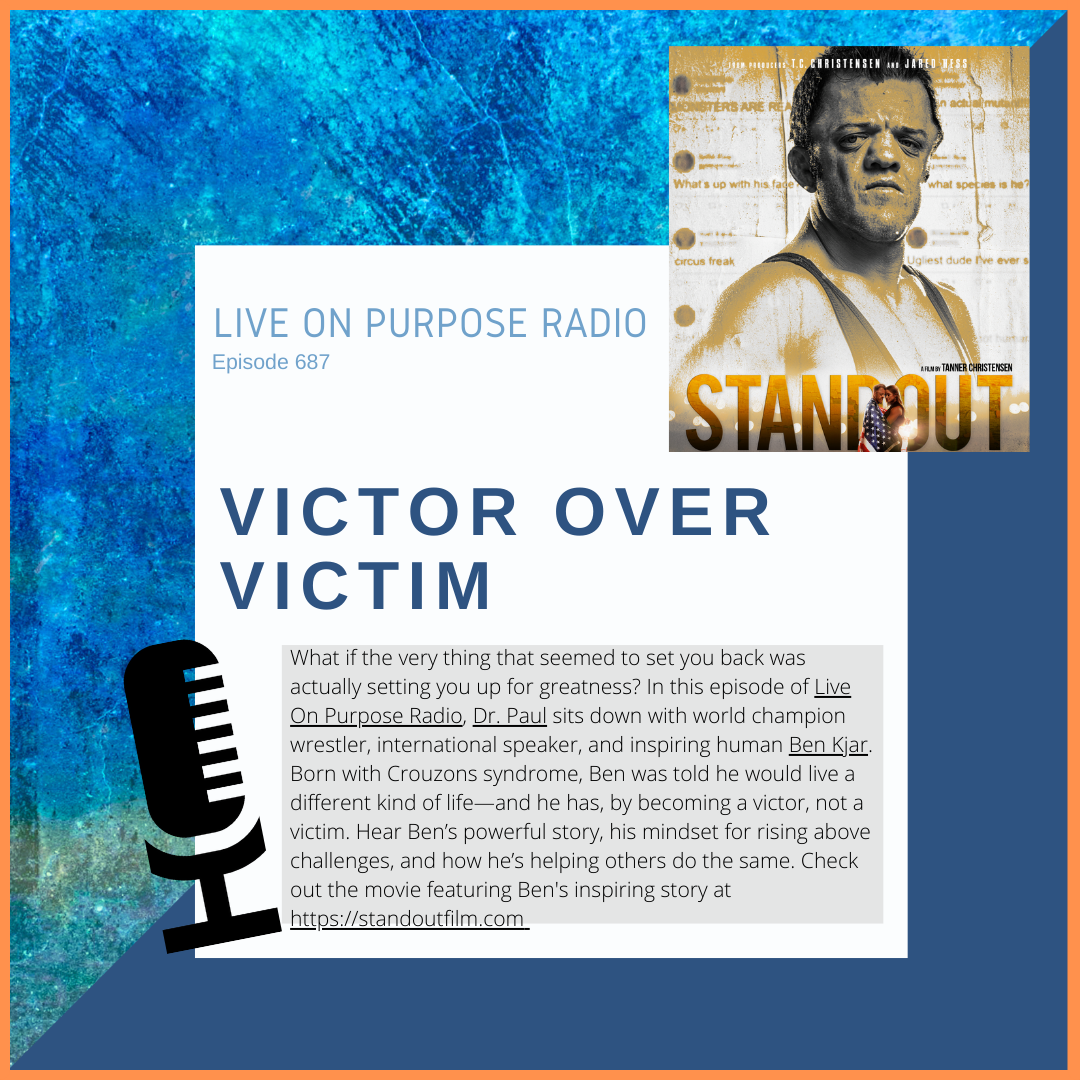 Podcast cover for Live On Purpose Radio Episode 687 titled “Victor Over Victim,” featuring Dr. Paul Jenkins and guest Ben Kjar, world champion wrestler and motivational speaker, alongside artwork from the film Standout.