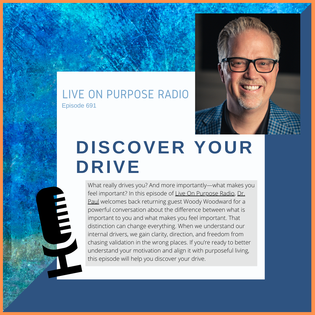Podcast thumbnail for Live On Purpose Radio Episode 691 titled “Discover Your Drive” featuring Dr. Paul Jenkins and guest Woody Woodward, discussing motivation, purpose, and internal drivers.