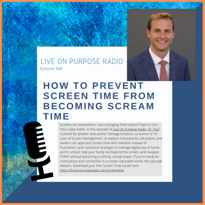 Podcast thumbnail for Live On Purpose Radio Episode 698 titled “How to Prevent Screen Time from Becoming Scream Time,” featuring Dr. Paul Jenkins and guest Talmage Erickson discussing healthy screen habits, parenting strategies, and managing digital use with intention.