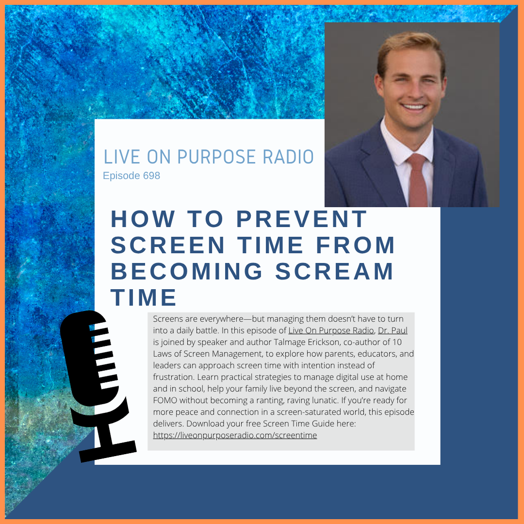 Podcast thumbnail for Live On Purpose Radio Episode 698 titled “How to Prevent Screen Time from Becoming Scream Time,” featuring Dr. Paul Jenkins and guest Talmage Erickson discussing healthy screen habits, parenting strategies, and managing digital use with intention.