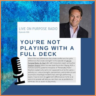 Podcast thumbnail for Live On Purpose Radio Episode 696 titled “You’re Not Playing With a Full Deck” featuring innovation expert Stephen Shapiro and Dr. Paul Jenkins discussing personality differences, teamwork, and how diverse strengths improve relationships and performance.