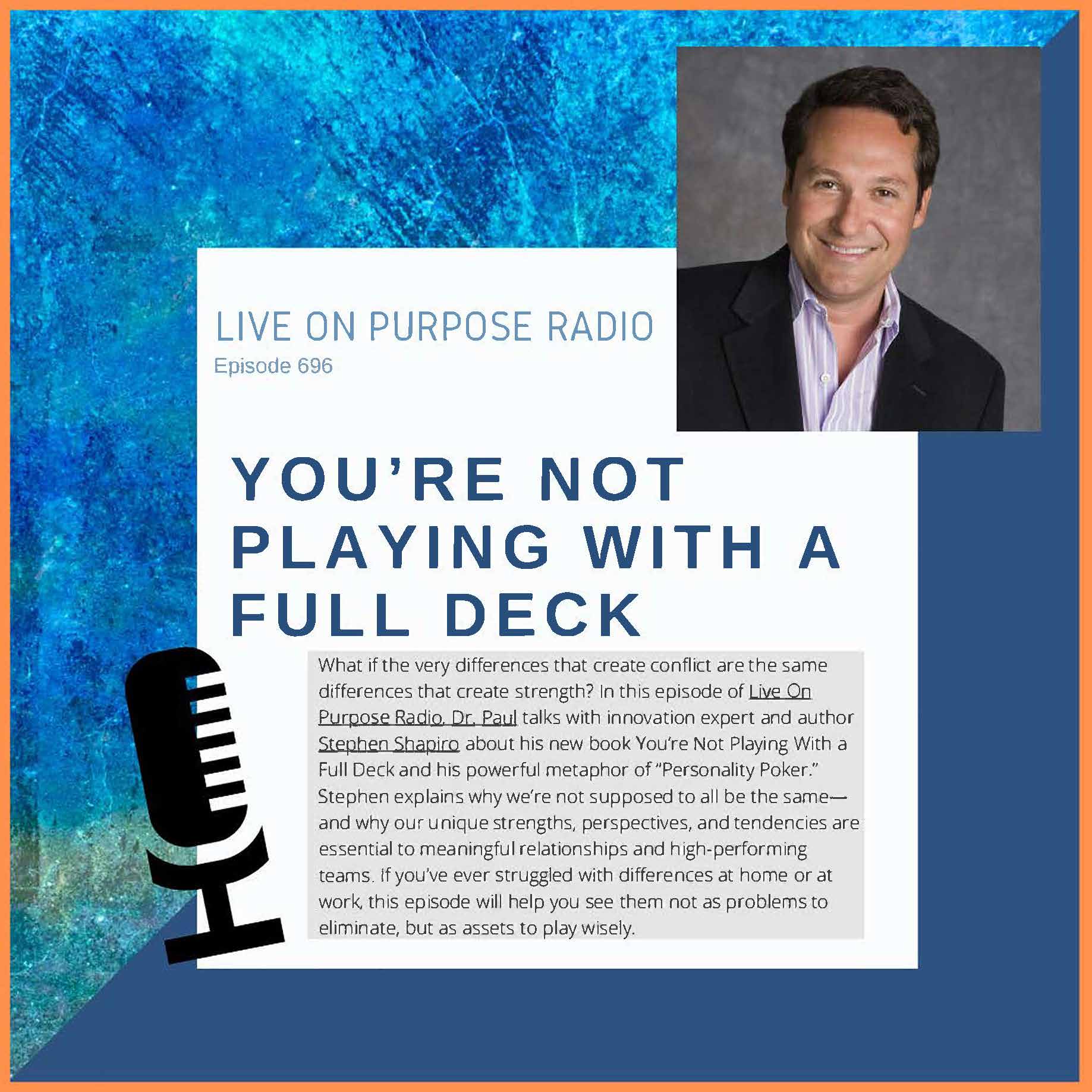 Podcast thumbnail for Live On Purpose Radio Episode 696 titled “You’re Not Playing With a Full Deck” featuring innovation expert Stephen Shapiro and Dr. Paul Jenkins discussing personality differences, teamwork, and how diverse strengths improve relationships and performance.